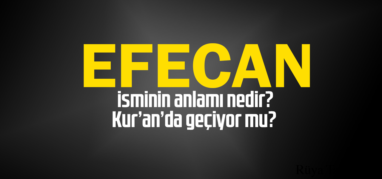 Efecan isminin anlamı