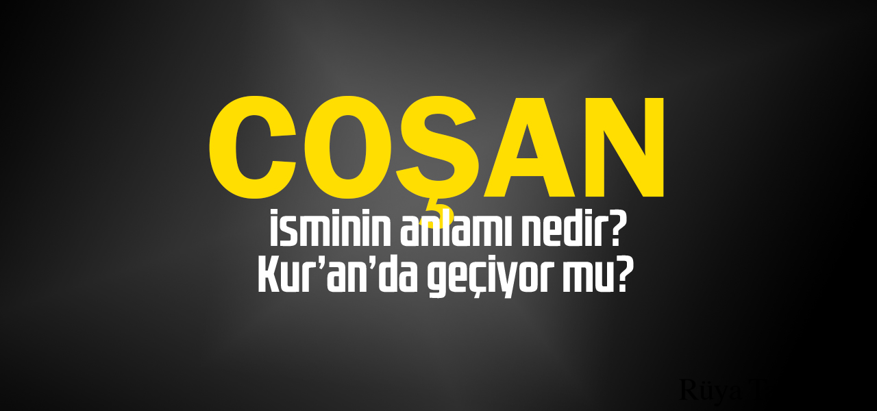 Coşan isminin anlamı