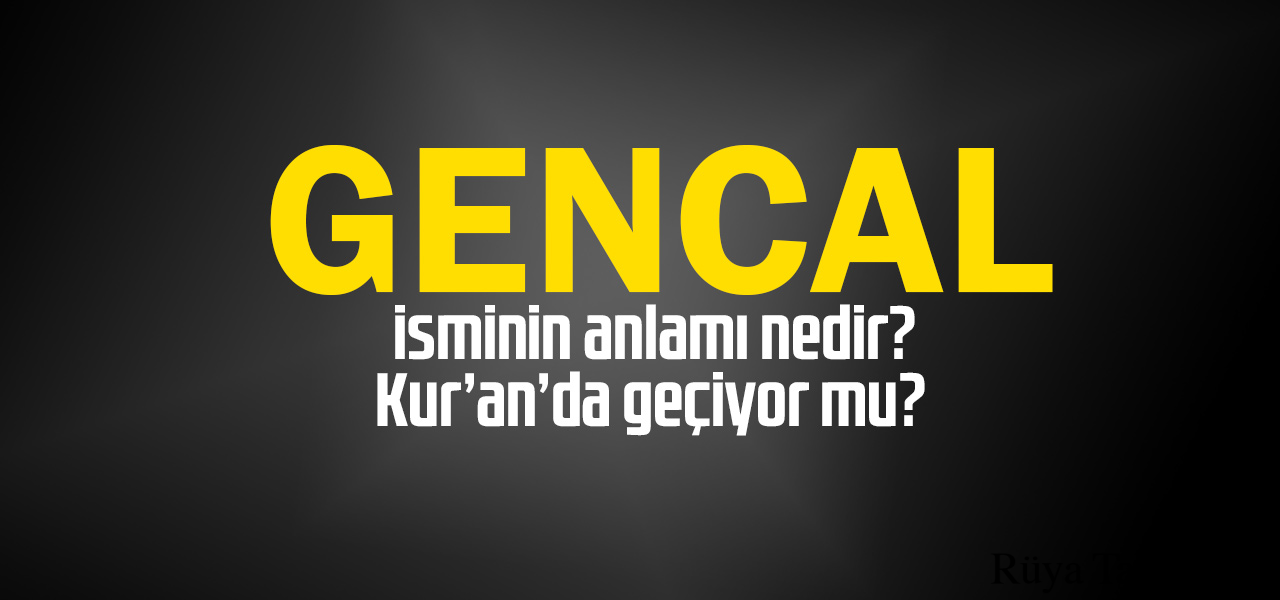 Gencal isminin anlamı