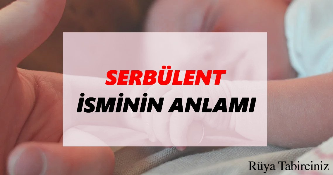 Serbülend isminin anlamı