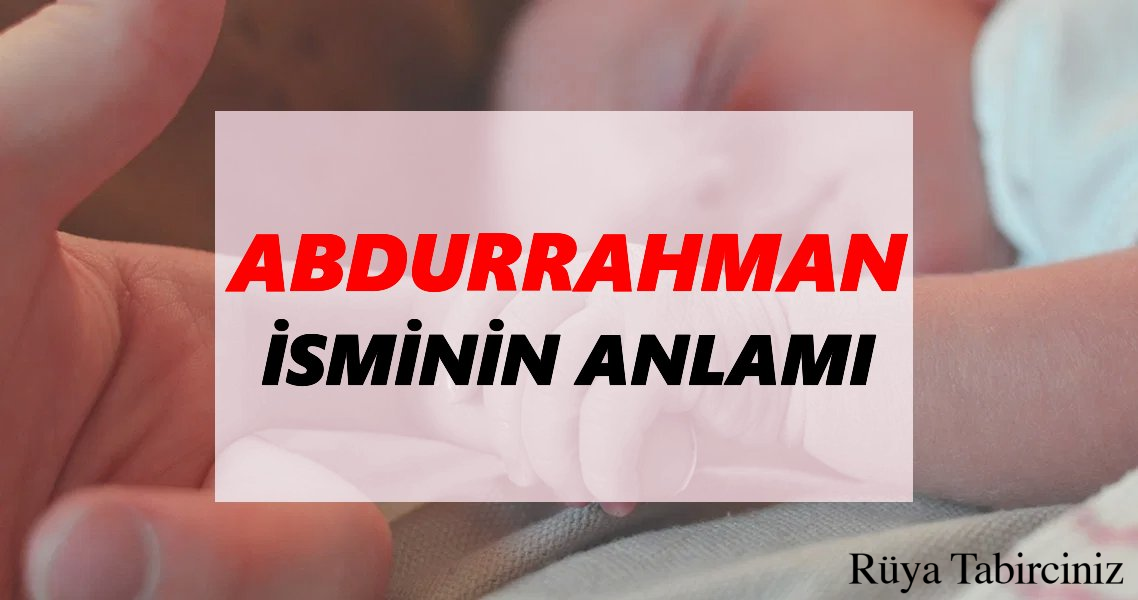 Abdurrahman isminin anlamı