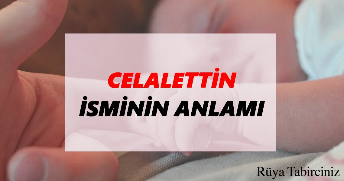 Celaleddin isminin anlamı