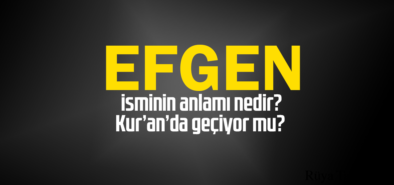Efgen isminin anlamı