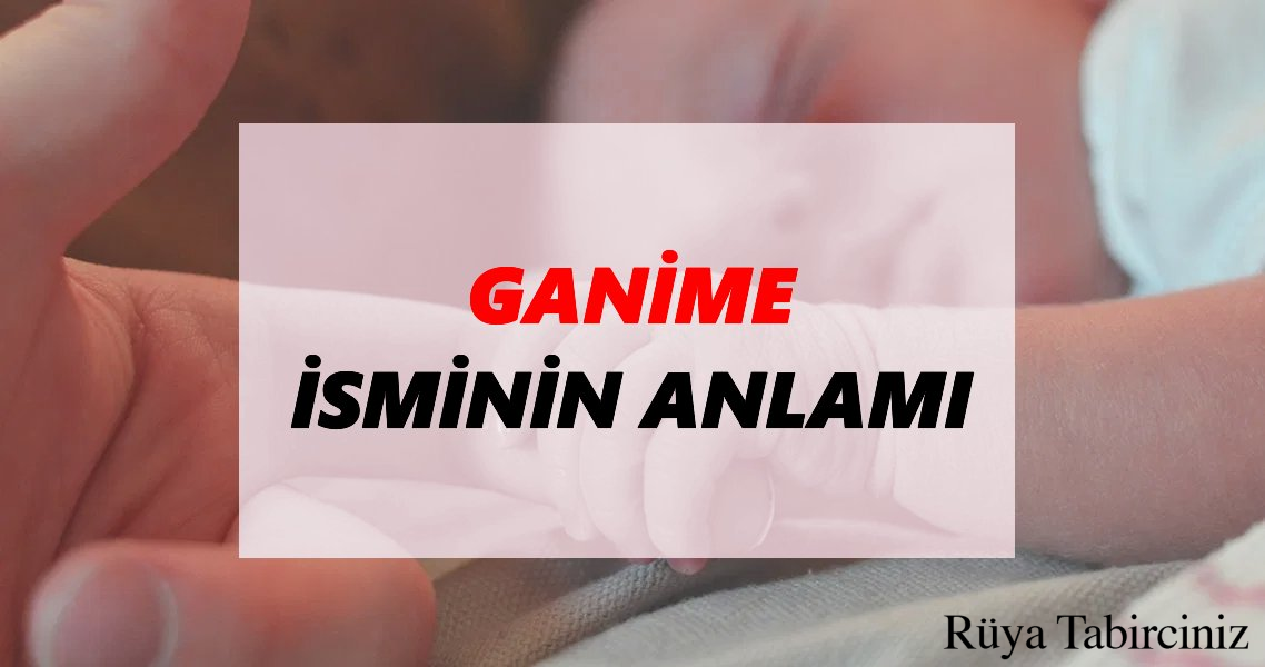 Ganime isminin anlamı