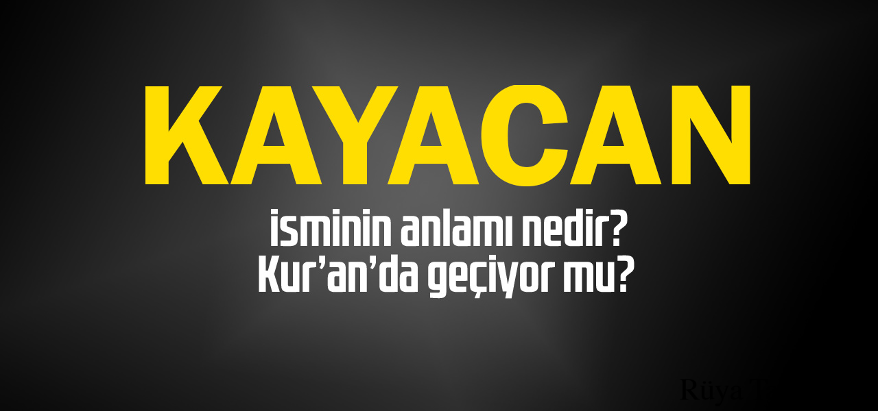 Kayacan isminin anlamı