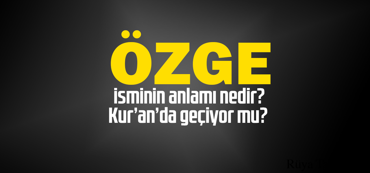 Özge isminin anlamı