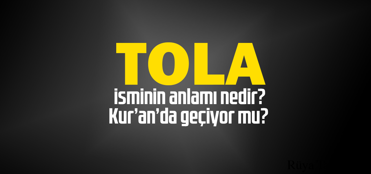 Tola isminin anlamı