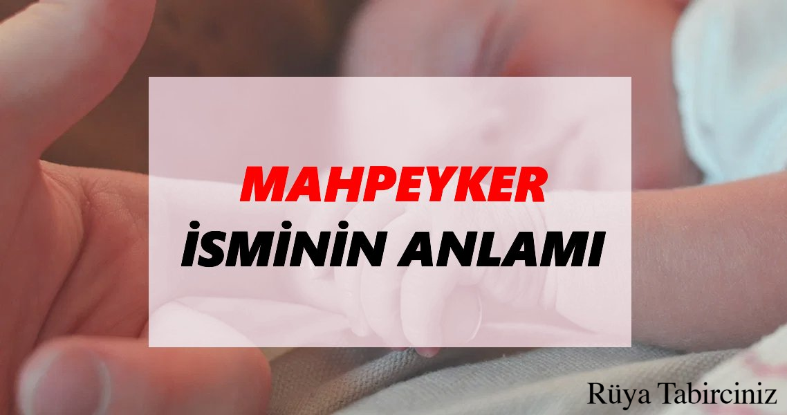 Mahpeyker isminin anlamı